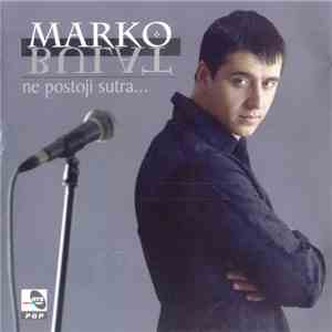 Marko Bulat - Ne Postoji Sutra... flac download