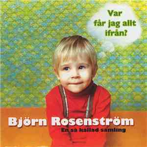 Björn Rosenström - Var Får Jag Allt Ifrån? - En Så Kallad Samling flac download