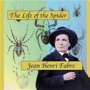 Jean Henri Fabre - The Life Of The Spider flac download