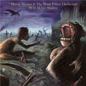 Martin Martini And The Bone Palace Orchestra - We're All Just Monkeys flac download