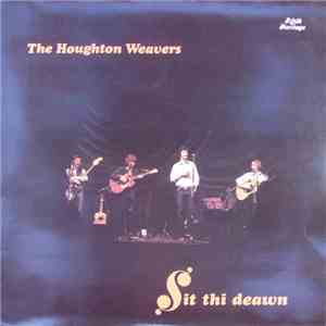 The Houghton Weavers - Sit Thi Deawn flac download