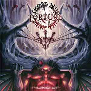 Those Who Bring The Torture - Piling Up flac download