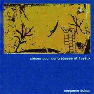 Benjamin Duboc - Pièces Pour Contrebasse Et Tuyaux flac download