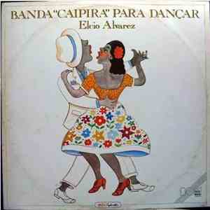 Elcio Alvarez E Sua Orquestra - Banda Caipira Para Dançar flac download