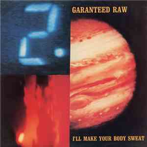 Garanteed Raw - I'll Make Your Body Sweat flac download