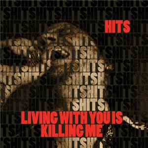 Hits  - Living With You Is Killing Me flac download
