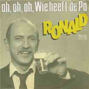 Ronald  - Oh, Oh, Oh, Wie Heeft de Po / Geef Me Nog 'N Smakkert flac download