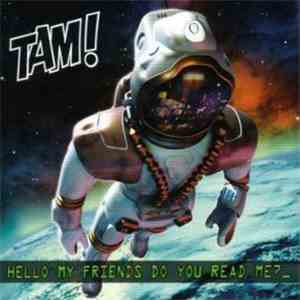 Tam!  - Hello My Friends Do You Read Me? flac download