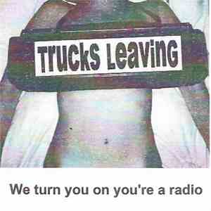 Trucks Leaving - We Turn You On You're A Radio flac download