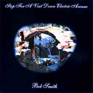 Bob Smith  - Stop For A Visit Down Electric Avenue flac download