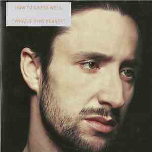 How To Dress Well - What Is This Heart? flac download
