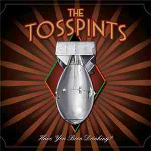 The Tosspints - Have You Been Drinking? flac download