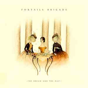 Foxtails Brigade - The Bread And The Bait flac download