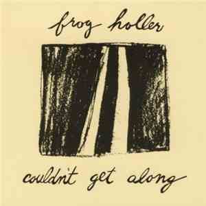 Frog Holler - Couldn't Get Along flac download
