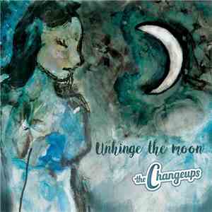 The Changeups - Unhinge The Moon flac download