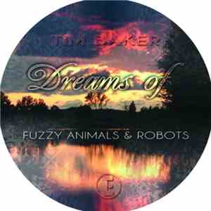 Tim Baker - Dreams Of Fuzzy Animals & Robots flac download