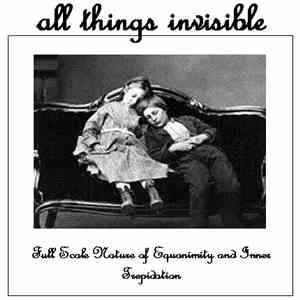 All Things Invisible - Full Scale Nature of Equanimity and Inner Trepidation flac download