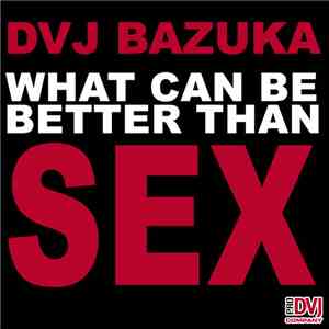 DVJ BAZUKA - What Can Be Better Than SEX flac download
