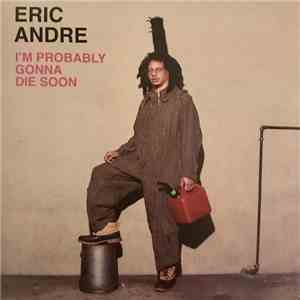 Eric Andre - I’m Probably Gonna Die Soon flac download