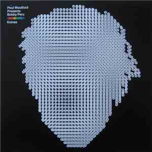 Paul Woolford Presents Bobby Peru - Knives flac download