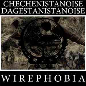 Wirephobia - CHECHENISTANOISE DAGESTANISTANOISE flac download