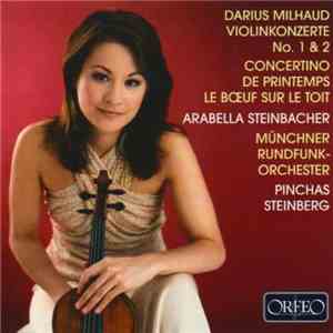 Darius Milhaud / Arabella Steinbacher, Münchner Rundfunk-Orchester, Pinchas Steinberg - Violinkonzerte No. 1 & 2 - Concertino De Printemps - Le Bœuf Sur Le Toit flac download