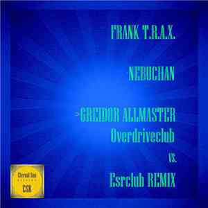 Frank T.R.A.X. - Nebuchan (Greidor Allmaster Overdriveclub Remix) flac download