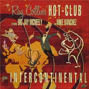 Ray Collins' Hot Club Featuring Big Jay McNeely And Mike Sanchez - Goes Intercontinental flac download