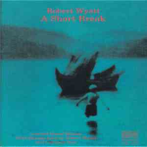 Robert Wyatt - A Short Break flac download