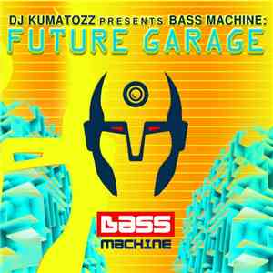DJ Kumatozz - DJ Kumatozz Presents Bass Machine: Future Garage flac download
