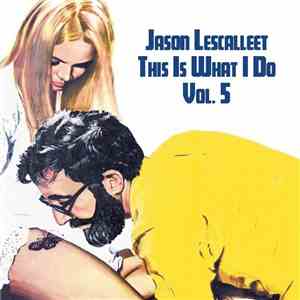 Jason Lescalleet - This Is What I Do Vol. 5 flac download