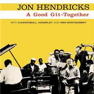 Jon Hendricks With Cannonball Adderley And Wes Montgomery - A Good Git-Together flac download