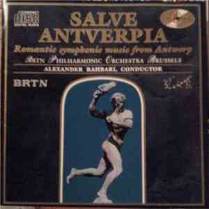 BRTN Philharmonic Orchestra Brussels, Alexander Rahbari - Salve Antverpia (Romantic Symphonic Music From Antwerp) flac download