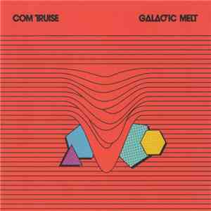 Com Truise - Galactic Melt flac download