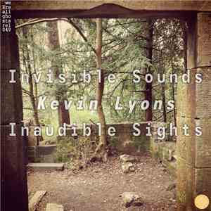 Kevin Lyons  - Invisible Sounds, Inaudible Sights flac download