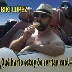 Riki López - Que harto estoy de ser tan cool flac download