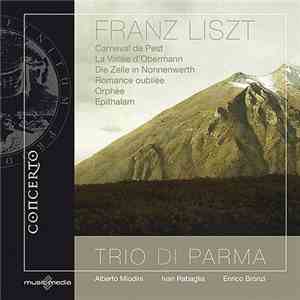 Franz Liszt – Trio Di Parma - Carneval De Pest, La Vallée D'Obermann, Die Zelle In Nonnenwerth, Romance Oubliée, Orphée, Epithalam flac download