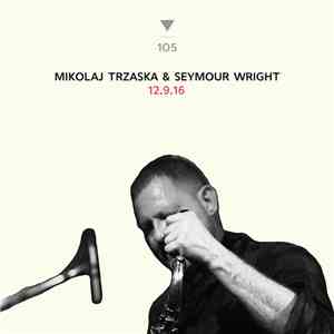 Mikołaj Trzaska & Seymour Wright - 12.9.16 flac download