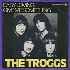 The Troggs - Easy Loving / Give Me Something flac download