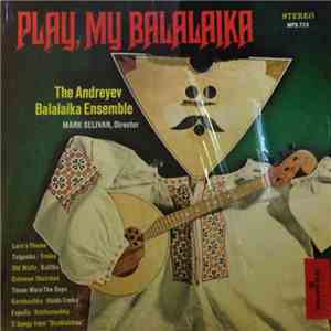 The Andreyev Balalaika Ensemble - Play, My Balalaika flac download