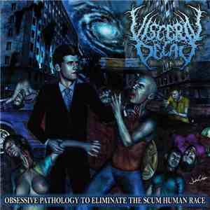 Visceral Decay - Obsessive Pathology To Eliminate The Scum Human Race flac download