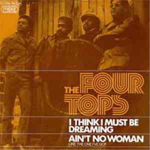 The Four Tops - (I Think I Must Be) Dreaming / Ain't No Woman (Like The One I've Got) flac download