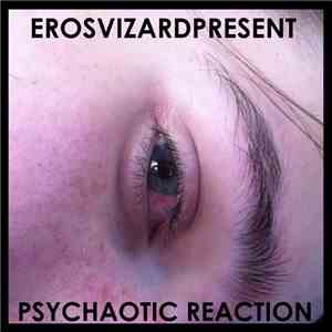 Erosvizardpresent - Psychaotic Reaction flac download