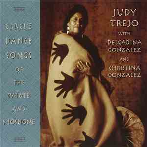 Judy Trejo With Delgadina Gonzalez And Christina Gonzalez - Circle Dance Songs Of The Paiute And Shoshone flac download