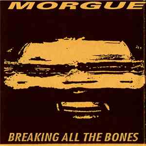 Morgue - Breaking All The Bones flac download