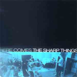 The Sharp Things - Here Comes The Sharp Things flac download