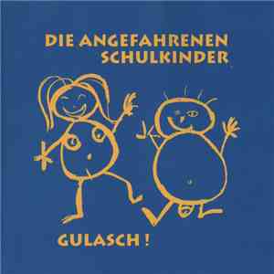 Die Angefahrenen Schulkinder - Gulasch! flac download