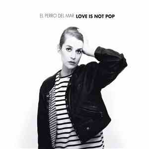 El Perro Del Mar - Love Is Not Pop flac download