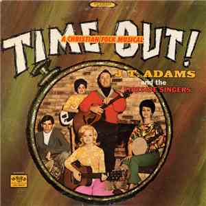 J. T. Adams And The Fireside Singers - Time Out: A Christian Folk Musical flac download