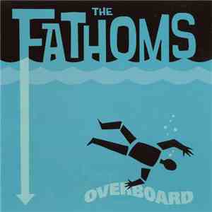 The Fathoms - Overboard flac download